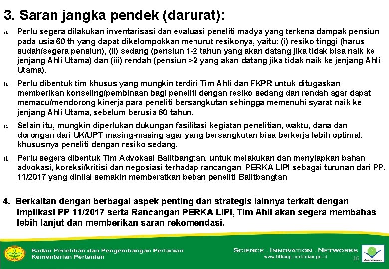 3. Saran jangka pendek (darurat): a. Perlu segera dilakukan inventarisasi dan evaluasi peneliti madya