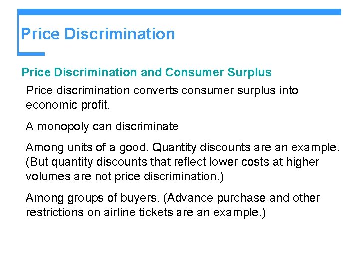 Price Discrimination and Consumer Surplus Price discrimination converts consumer surplus into economic profit. A