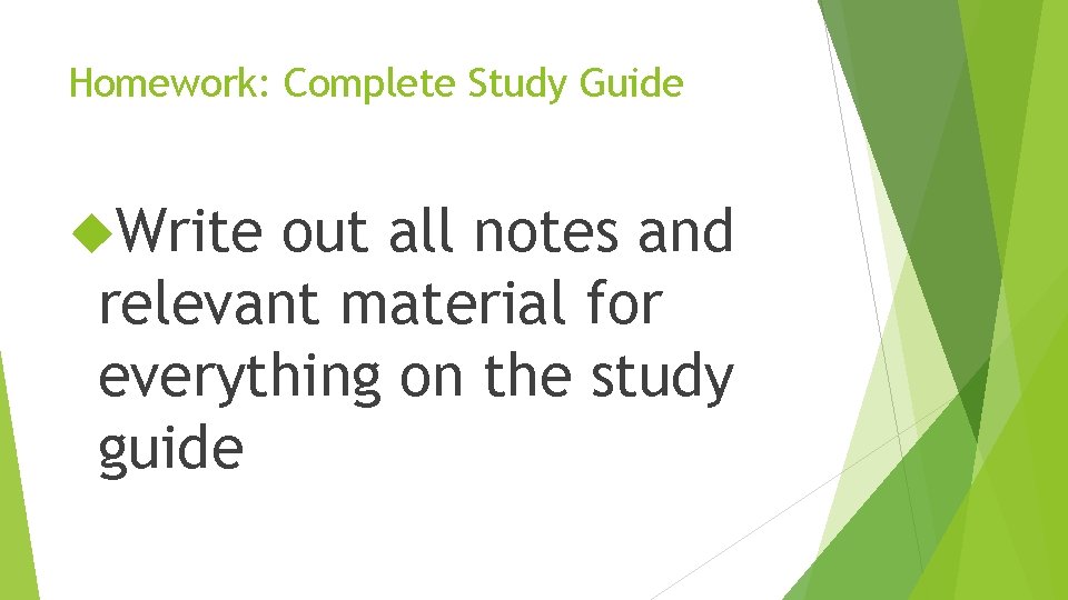 Homework: Complete Study Guide Write out all notes and relevant material for everything on