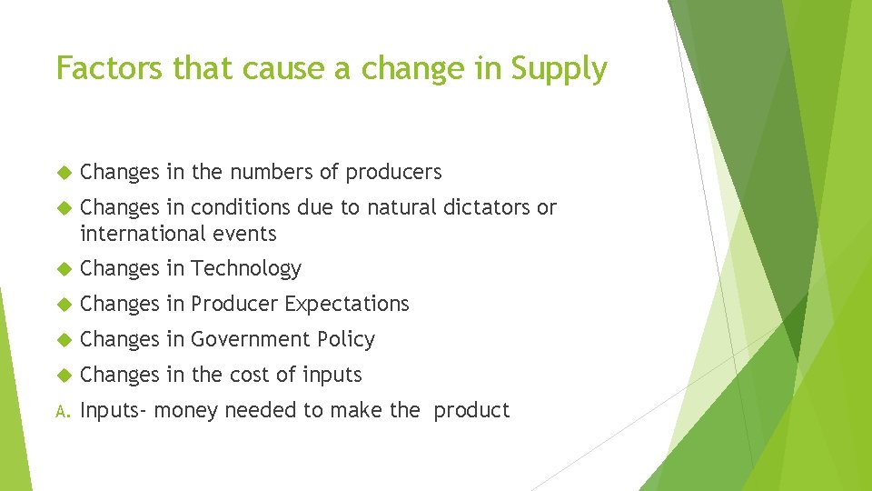 Factors that cause a change in Supply Changes in the numbers of producers Changes