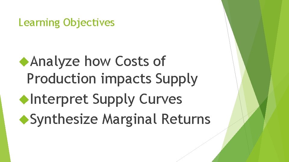 Learning Objectives Analyze how Costs of Production impacts Supply Interpret Supply Curves Synthesize Marginal