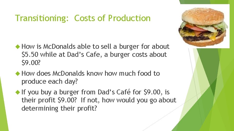 Transitioning: Costs of Production How is Mc. Donalds able to sell a burger for