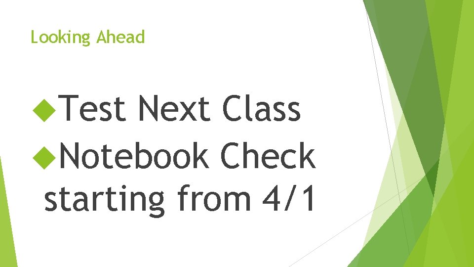 Looking Ahead Test Next Class Notebook Check starting from 4/1 