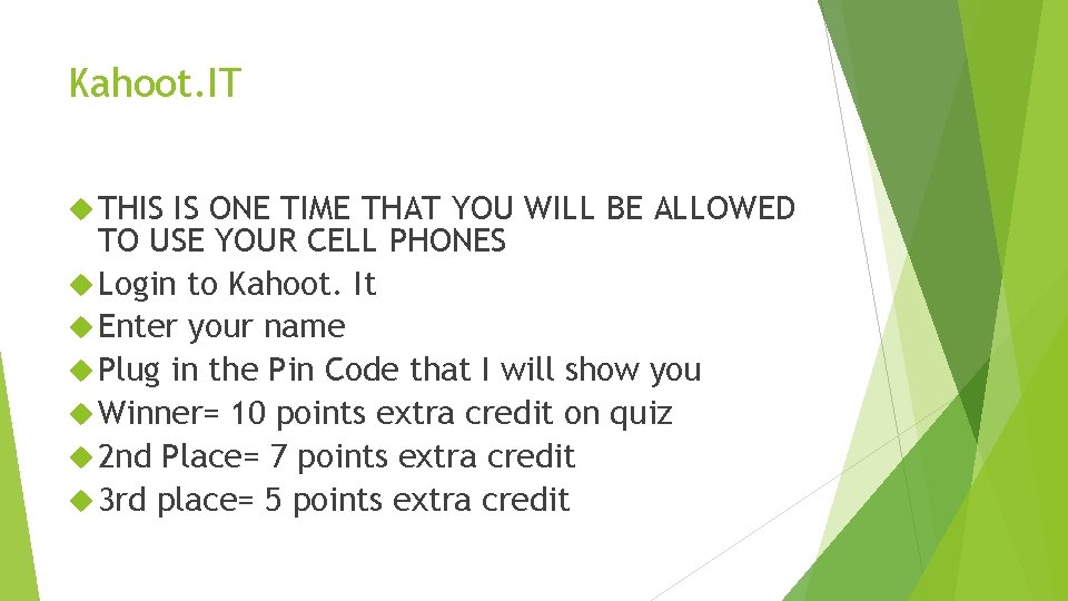Kahoot. IT THIS IS ONE TIME THAT YOU WILL BE ALLOWED TO USE YOUR