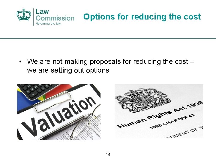 Options for reducing the cost • We are not making proposals for reducing the