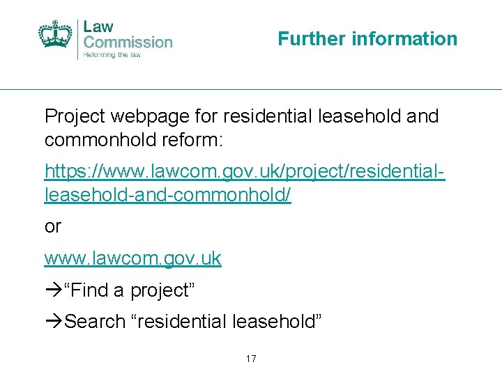 Further information Project webpage for residential leasehold and commonhold reform: https: //www. lawcom. gov.