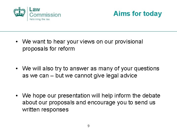 Aims for today • We want to hear your views on our provisional proposals
