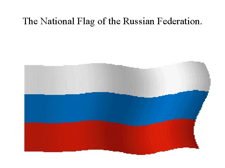 The National Flag of the Russian Federation. 