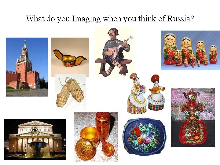 What do you Imaging when you think of Russia? 