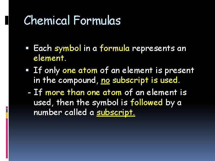 Chemical Formulas Each symbol in a formula represents an element. If only one atom