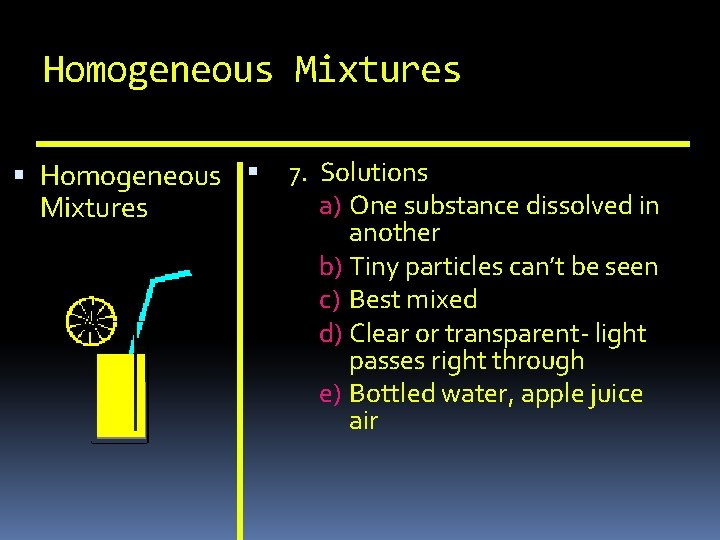 Homogeneous Mixtures Homogeneous Mixtures 7. Solutions a) One substance dissolved in another b) Tiny