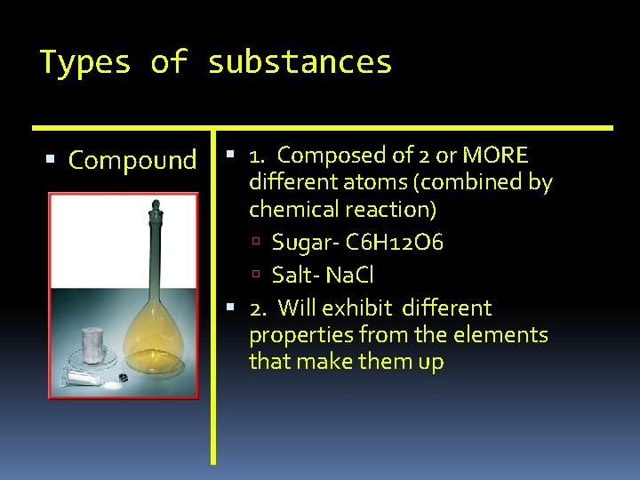Types of substances Compound 1. Composed of 2 or MORE different atoms (combined by