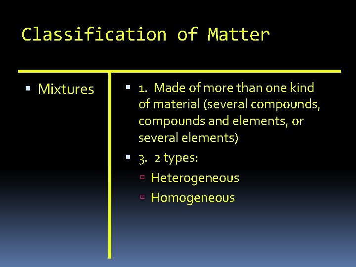 Classification of Matter Mixtures 1. Made of more than one kind of material (several