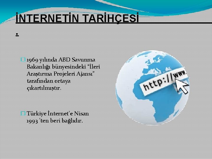 İNTERNETİN TARİHÇESİ. � 1969 yılında ABD Savunma Bakanlığı bünyesindeki “İleri Araştırma Projeleri Ajansı” tarafından