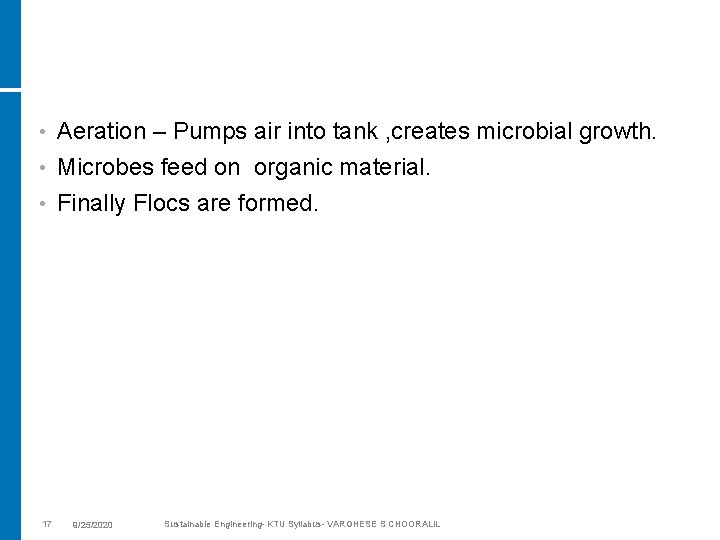  • Aeration – Pumps air into tank , creates microbial growth. Microbes feed