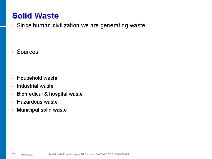 Solid Waste • Since human civilization we are generating waste. • Sources • Household