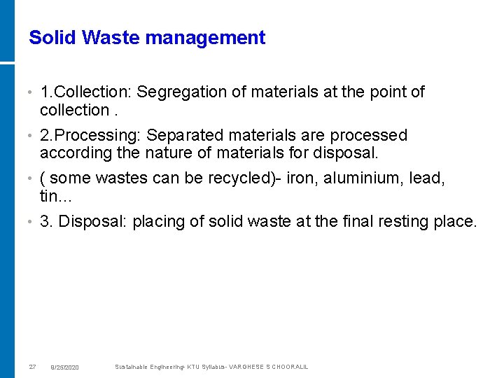 Solid Waste management 1. Collection: Segregation of materials at the point of collection. •