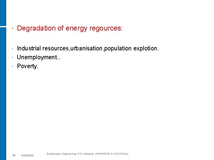  • Degradation of energy regources: Industrial resources, urbanisation, population explotion. • Unemployment. .