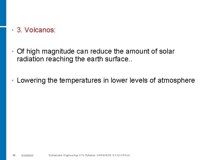  • 3. Volcanos: • Of high magnitude can reduce the amount of solar