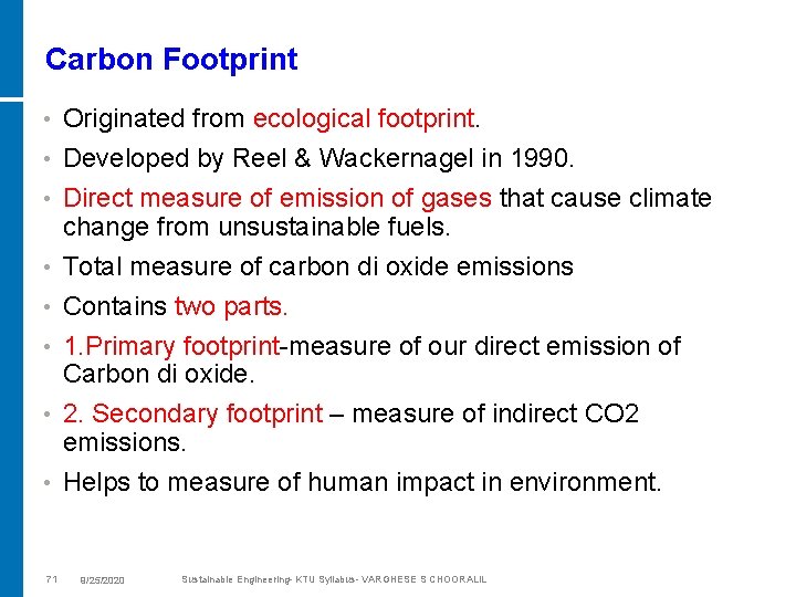 Carbon Footprint • Originated from ecological footprint. • Developed by Reel & Wackernagel in