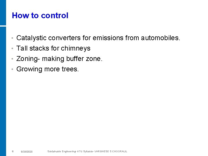 How to control • Catalystic converters for emissions from automobiles. Tall stacks for chimneys