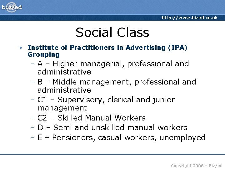 http: //www. bized. co. uk Social Class • Institute of Practitioners in Advertising (IPA)