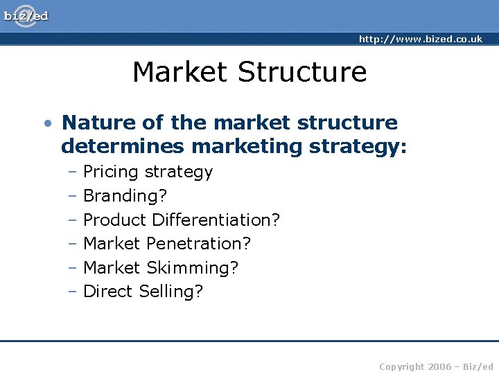 http: //www. bized. co. uk Market Structure • Nature of the market structure determines