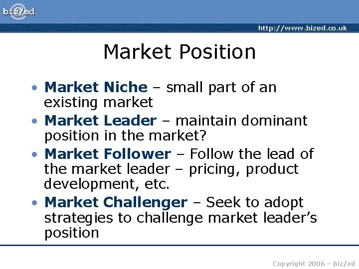http: //www. bized. co. uk Market Position • Market Niche – small part of