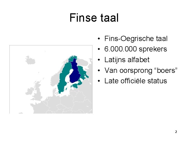 Finse taal • • • Fins-Oegrische taal 6. 000 sprekers Latijns alfabet Van oorsprong