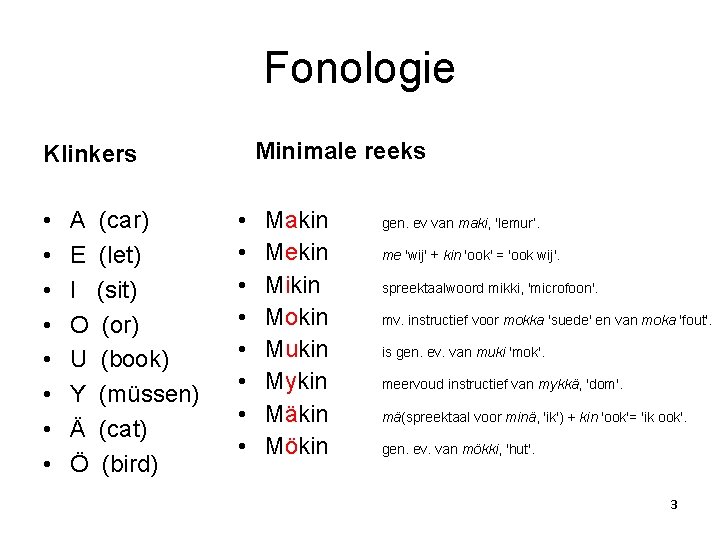 Fonologie Minimale reeks Klinkers • • A (car) E (let) I (sit) O (or)