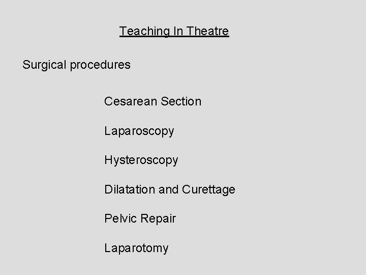 Teaching In Theatre Surgical procedures Cesarean Section Laparoscopy Hysteroscopy Dilatation and Curettage Pelvic Repair