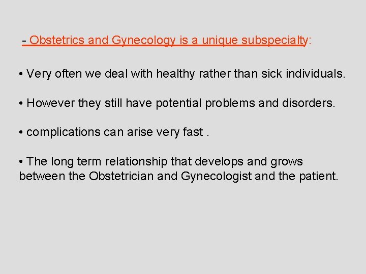 - Obstetrics and Gynecology is a unique subspecialty: • Very often we deal with
