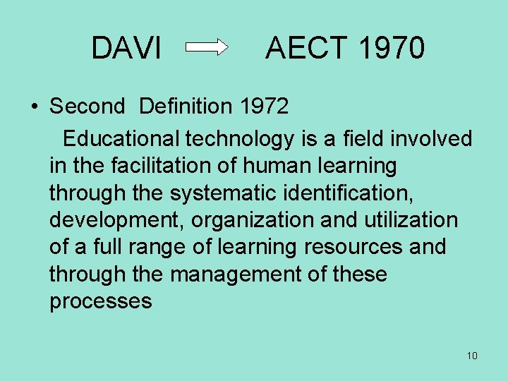 DAVI AECT 1970 • Second Definition 1972 Educational technology is a field involved in