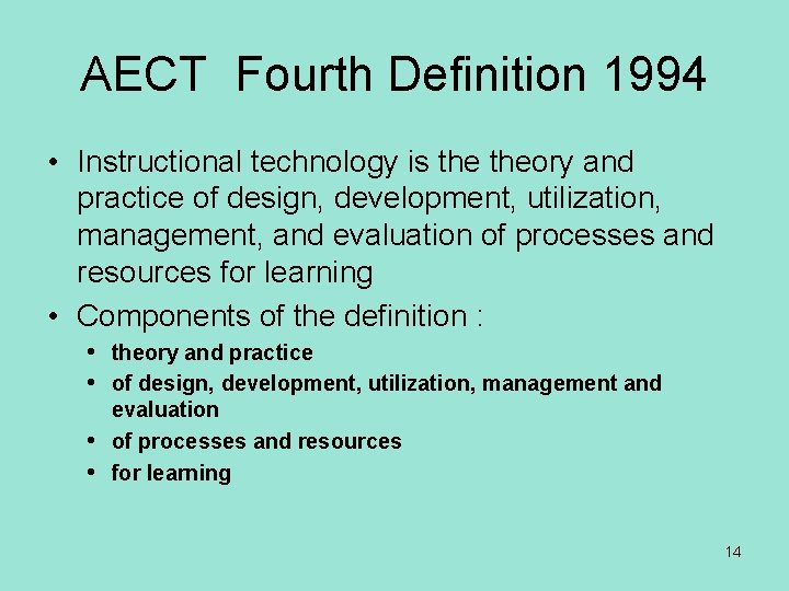AECT Fourth Definition 1994 • Instructional technology is theory and practice of design, development,