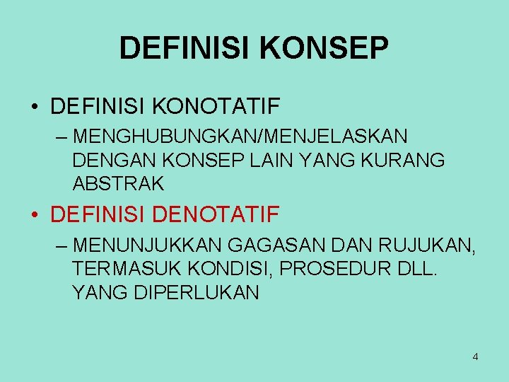 DEFINISI KONSEP • DEFINISI KONOTATIF – MENGHUBUNGKAN/MENJELASKAN DENGAN KONSEP LAIN YANG KURANG ABSTRAK •