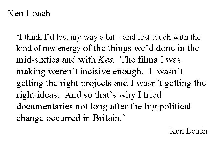 Ken Loach ‘I think I’d lost my way a bit – and lost touch