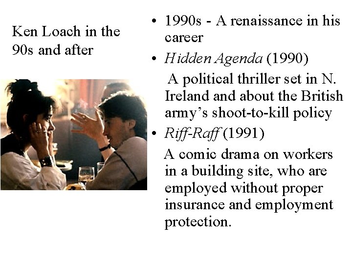 Ken Loach in the 90 s and after • 1990 s - A renaissance