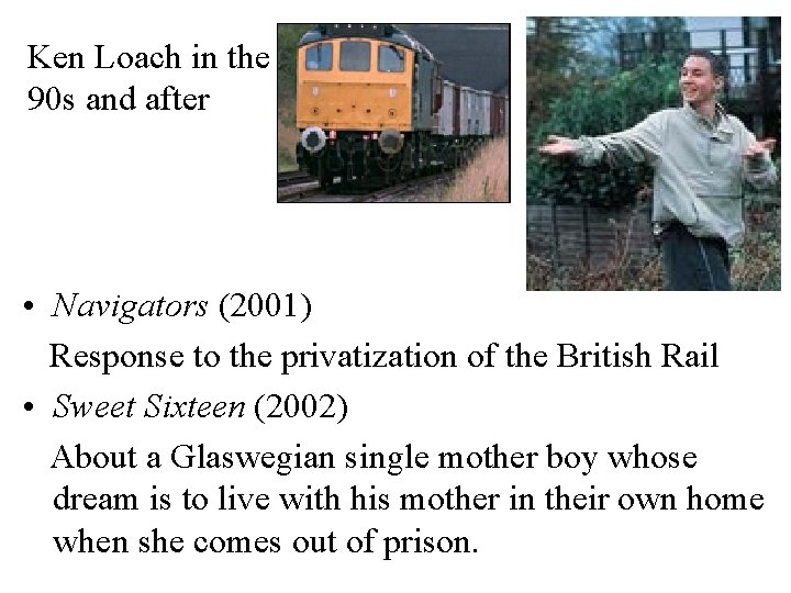 Ken Loach in the 90 s and after • Navigators (2001) Response to the