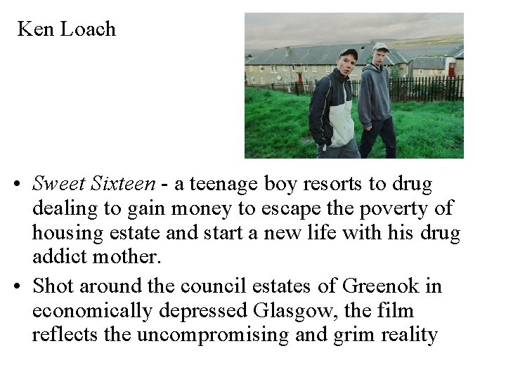 Ken Loach • Sweet Sixteen - a teenage boy resorts to drug dealing to