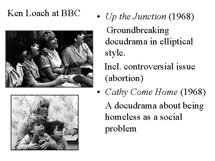 Ken Loach at BBC • Up the Junction (1968) Groundbreaking docudrama in elliptical style.