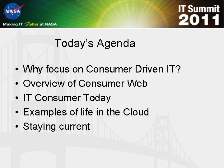 Today’s Agenda • • • Why focus on Consumer Driven IT? Overview of Consumer