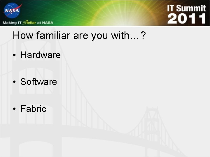 How familiar are you with…? • Hardware • Software • Fabric 