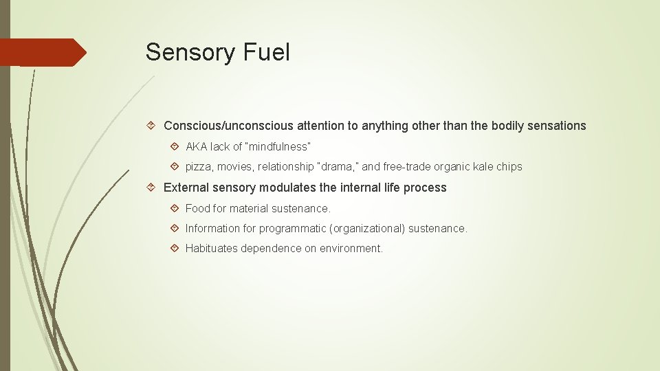 Sensory Fuel Conscious/unconscious attention to anything other than the bodily sensations AKA lack of