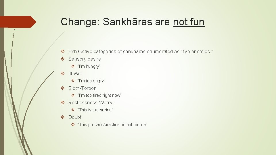 Change: Sankhāras are not fun Exhaustive categories of sankhāras enumerated as “five enemies. ”