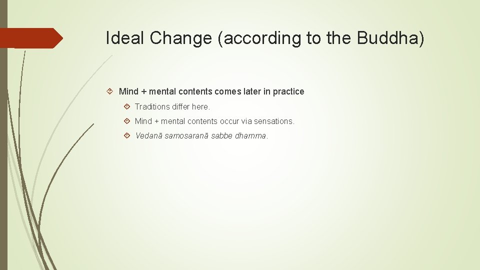 Ideal Change (according to the Buddha) Mind + mental contents comes later in practice