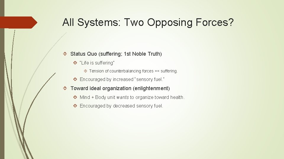 All Systems: Two Opposing Forces? Status Quo (suffering; 1 st Noble Truth) “Life is