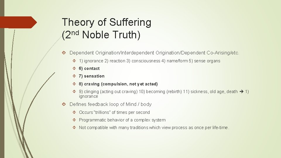 Theory of Suffering (2 nd Noble Truth) Dependent Origination/Interdependent Origination/Dependent Co-Arising/etc. 1) ignorance 2)