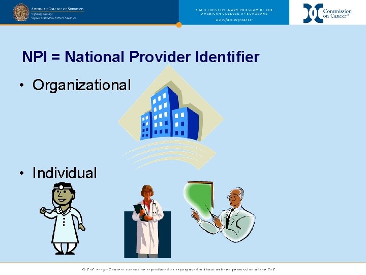 NPI = National Provider Identifier • Organizational • Individual 