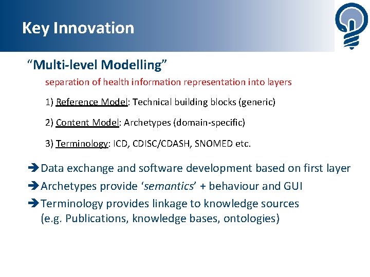 Key Innovation “Multi-level Modelling” separation of health information representation into layers 1) Reference Model: