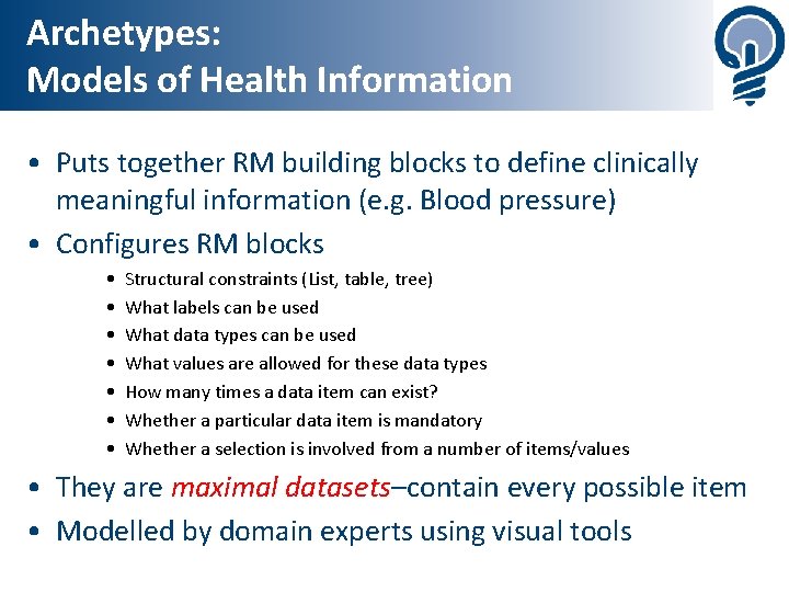 Archetypes: Models of Health Information • Puts together RM building blocks to define clinically